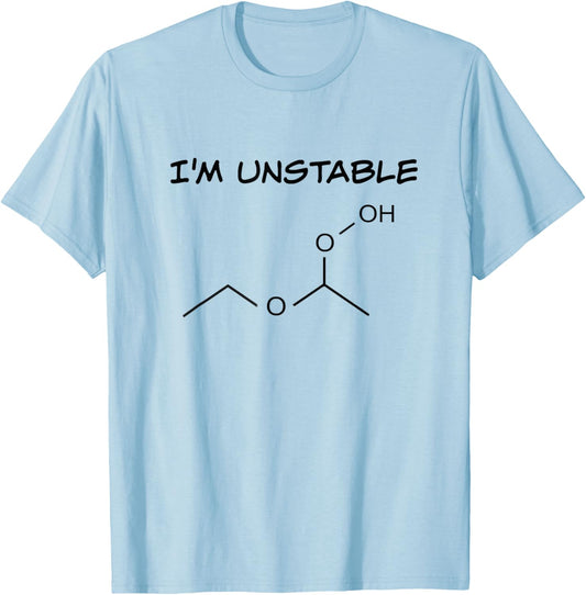 Funny Organic Chemistry T Shirt, I'm Unstable, Science Shirt T-Shirt - T-Shirt | Light Blue