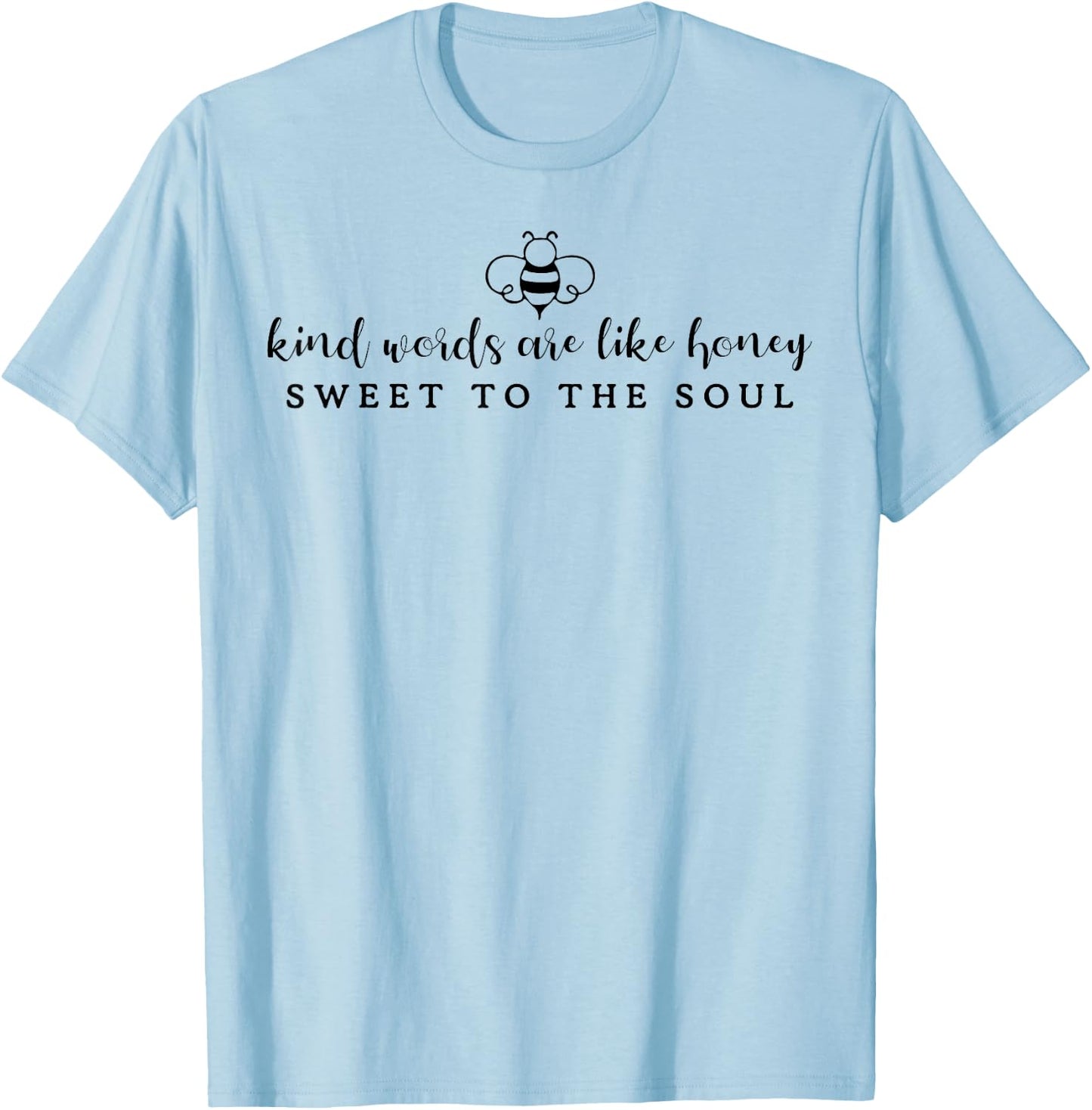 Kind Words Are Like Honey Sweet To The Soul T-Shirt - T-Shirt | Light Blue