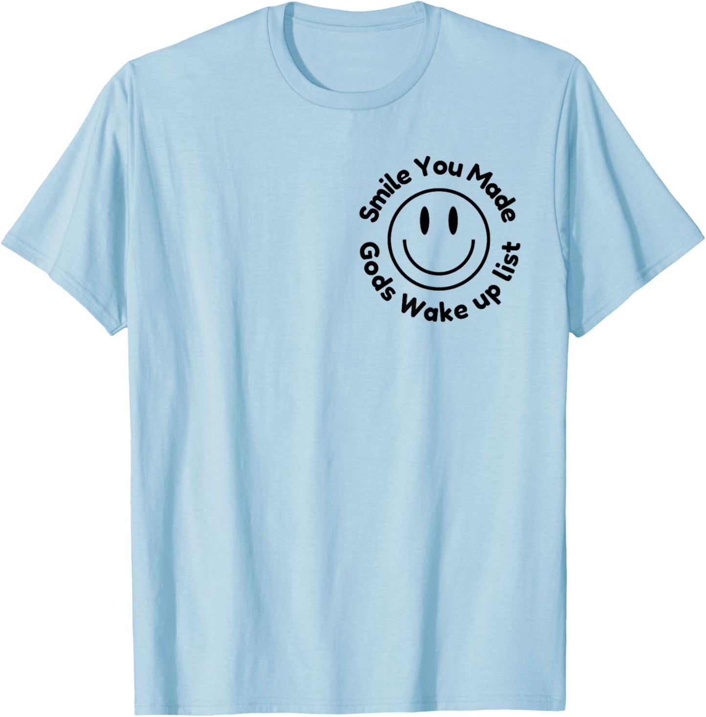 Smile You Made God's Wake Up List | Uplifting Positive quote T-Shirt - T-Shirt | Light Blue
