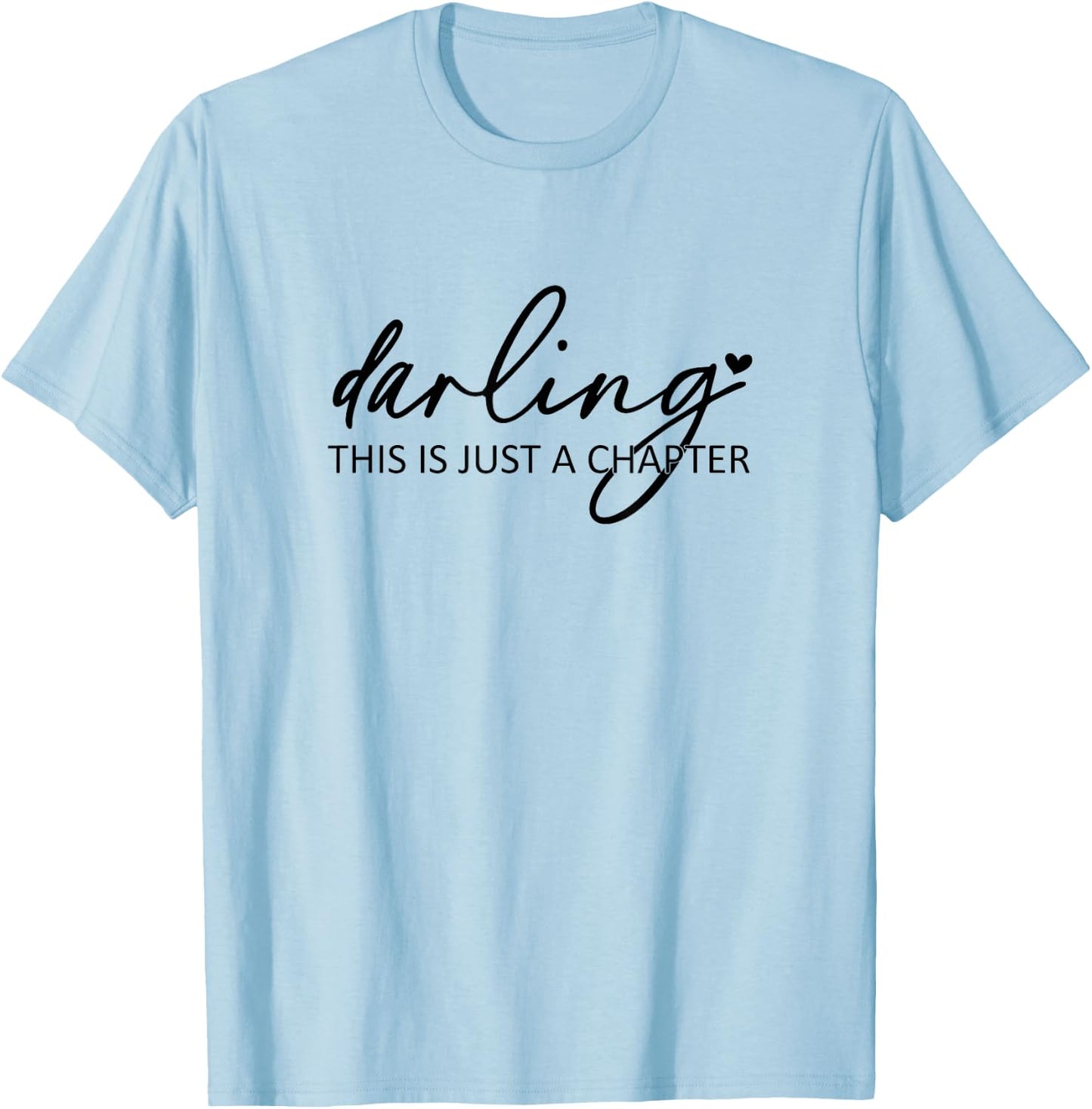 Darling This Is Just A Chapter T-Shirt - T-Shirt | Light Blue
