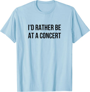 I'd Rather Be At A Concert T-Shirt - T-Shirt | Light Blue