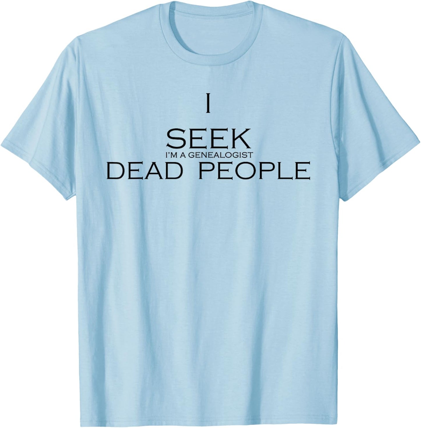 I Seek Dead People T-Shirt - T-Shirt | Light Blue