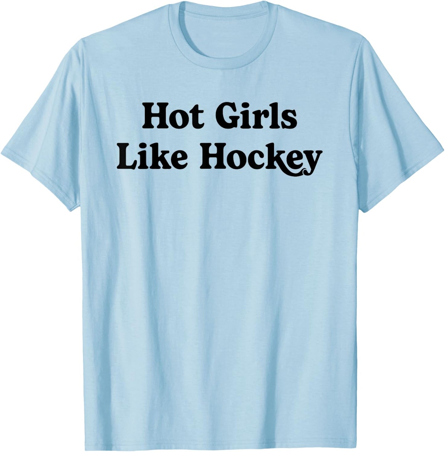 Hot Girls Like Hockey Funny Hockey Lovers Quote for Girls T-Shirt - T-Shirt | Light Blue
