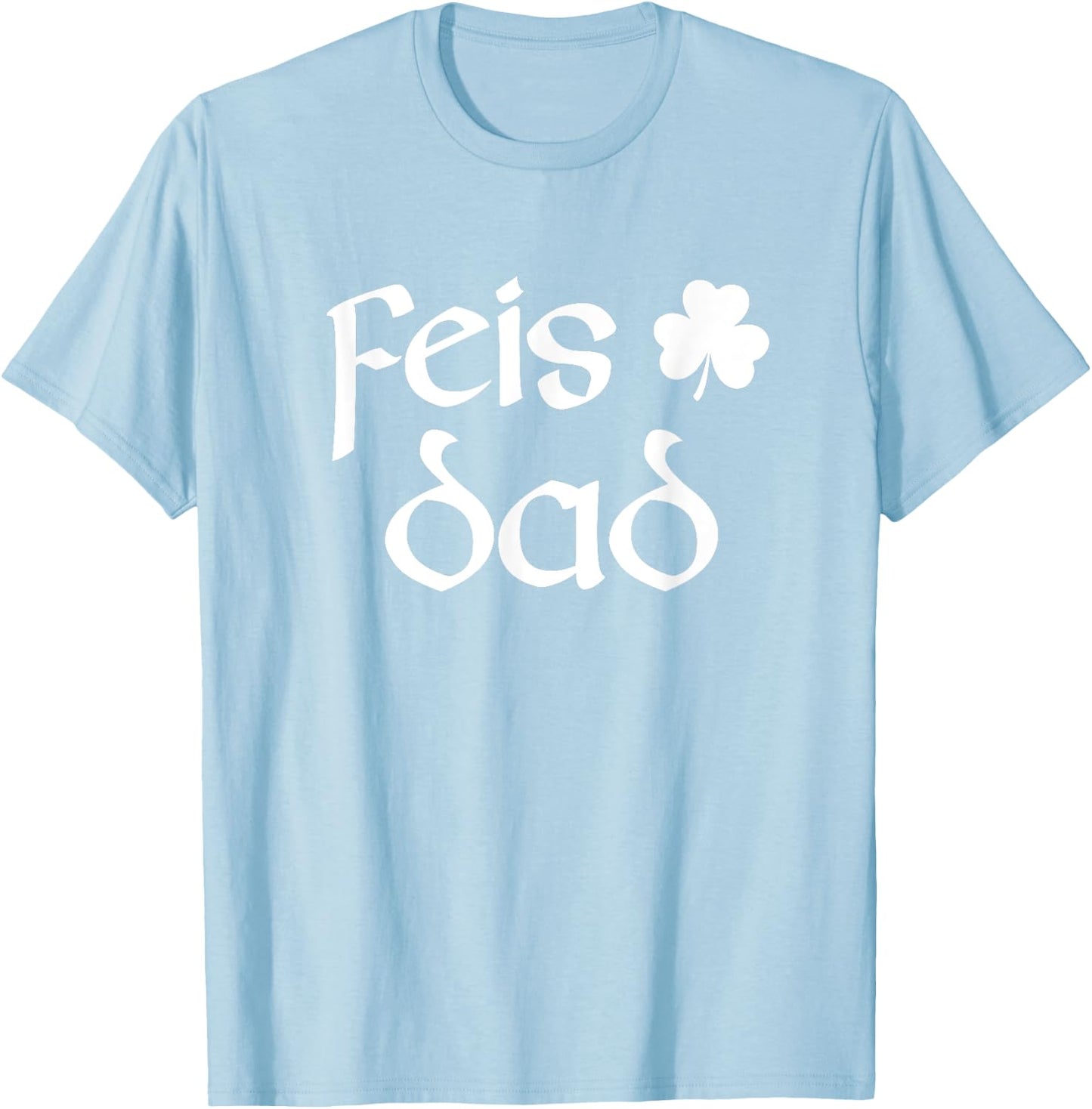 Feis Dad Irish Dance Shamrock Irish Dancing T-Shirt - T-Shirt | Light Blue