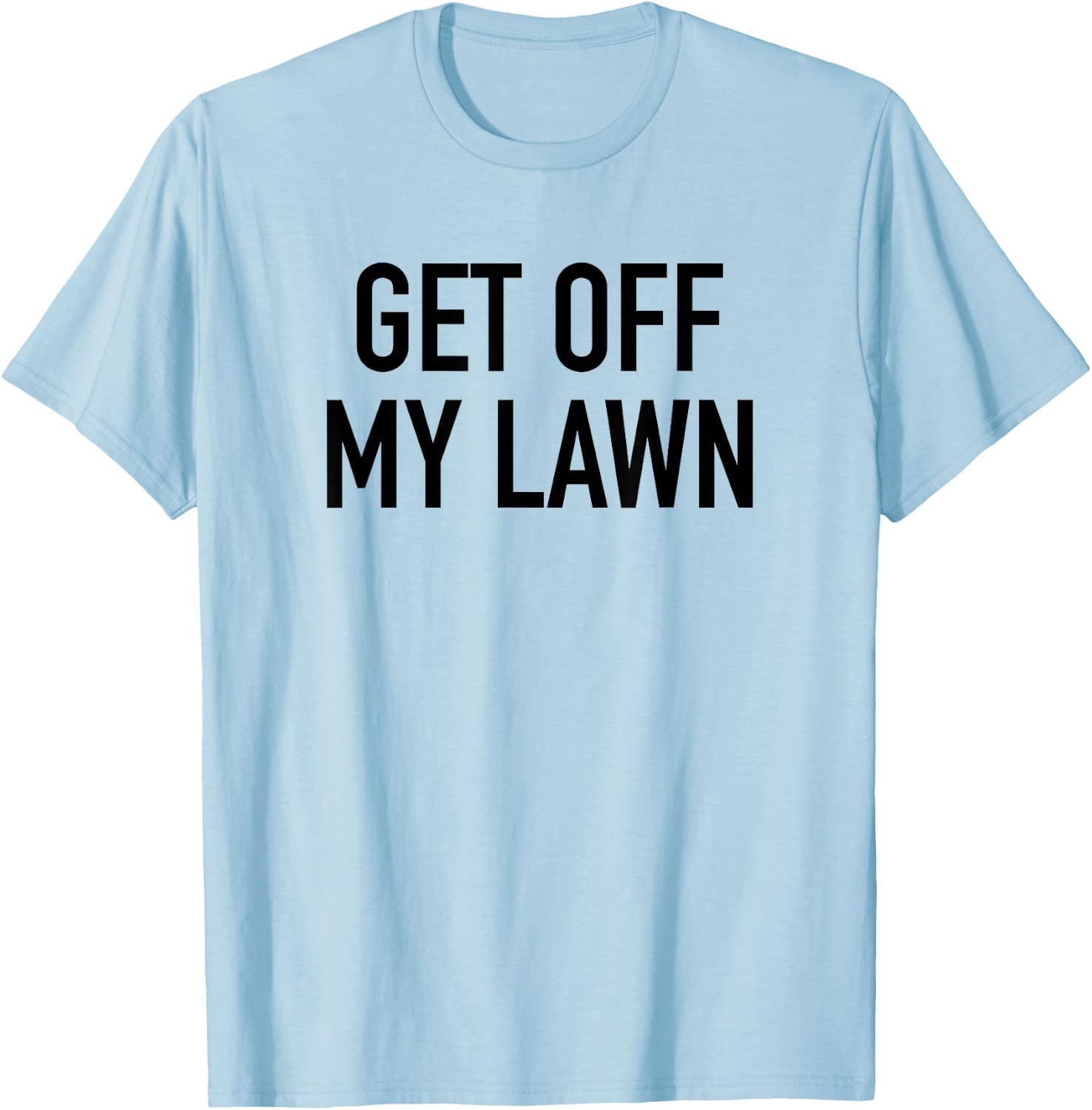 Get Off My Lawn - Popular Funny Gardening Quote T-Shirt - T-Shirt | Light Blue
