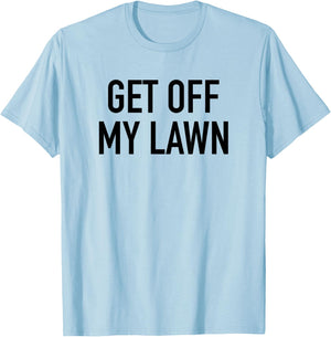 Get Off My Lawn - Popular Funny Gardening Quote T-Shirt - T-Shirt | Light Blue