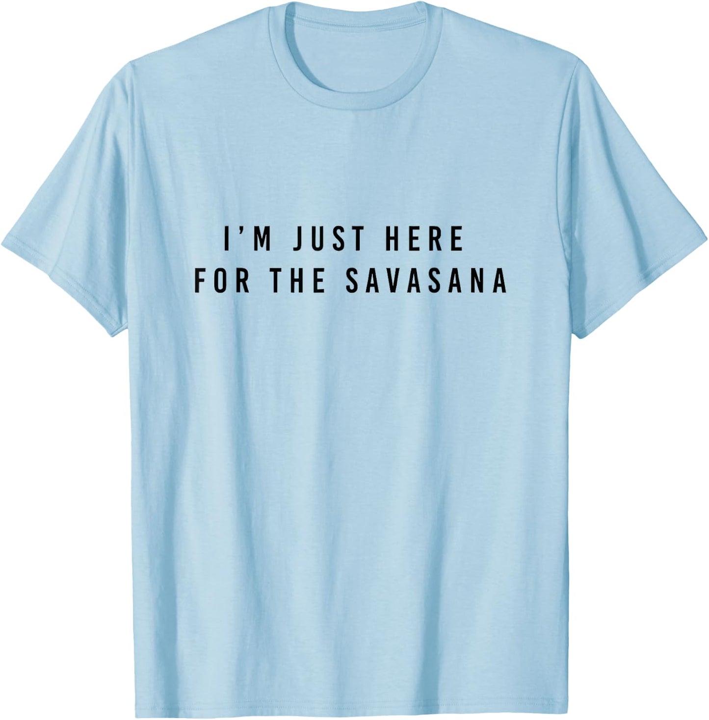 I'm Just Here for the Savasana T-Shirt - T-Shirt | Light Blue