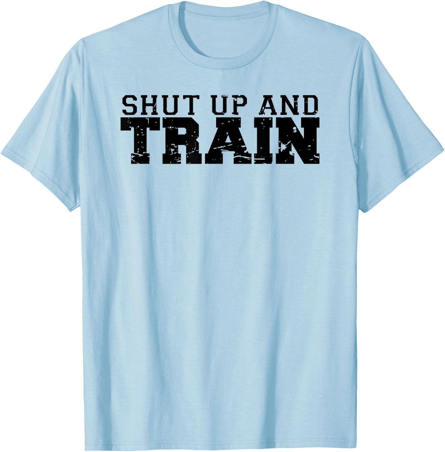 Shut Up and Train funny gym workout trainer fitness logo T-Shirt - T-Shirt | Light Blue