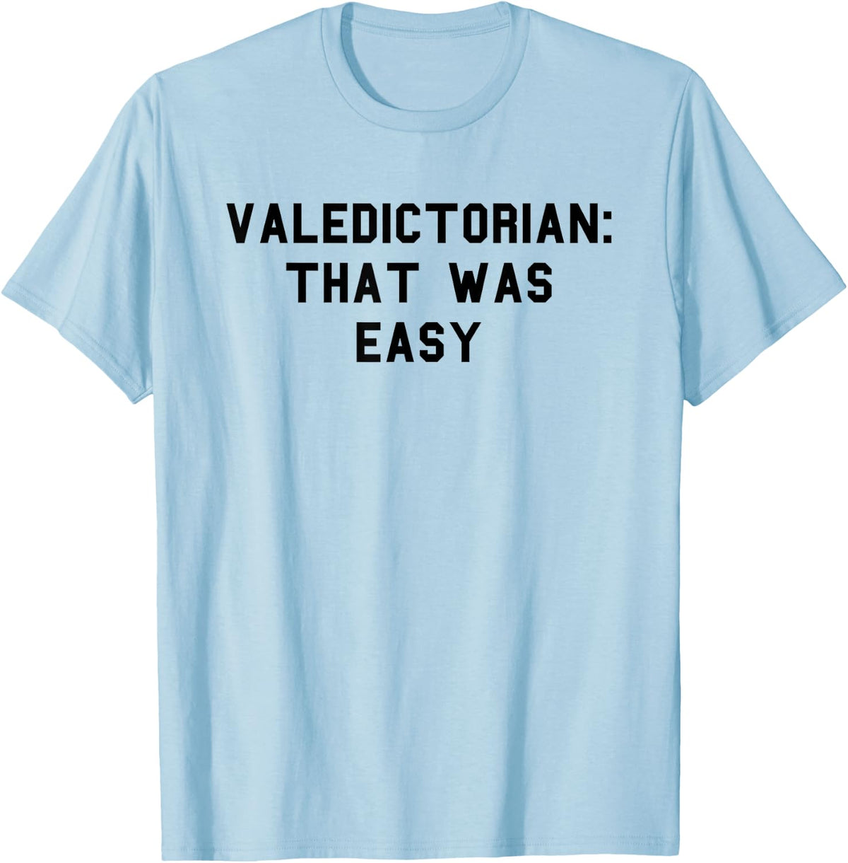 Valedictorian Graduation Day Honors Senior Funny Fan Black T-Shirt - T-Shirt | Light Blue