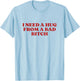 I Need A Hug from A Bad Bitch Y2k Aesthetic T-Shirt - T-Shirt | Light Blue