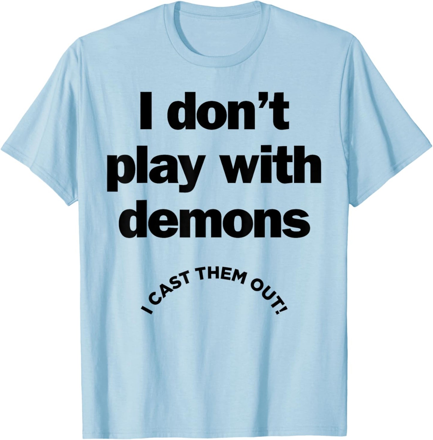 I Don't Play With Demons I Cast Them Out T-Shirt - T-Shirt | Light Blue