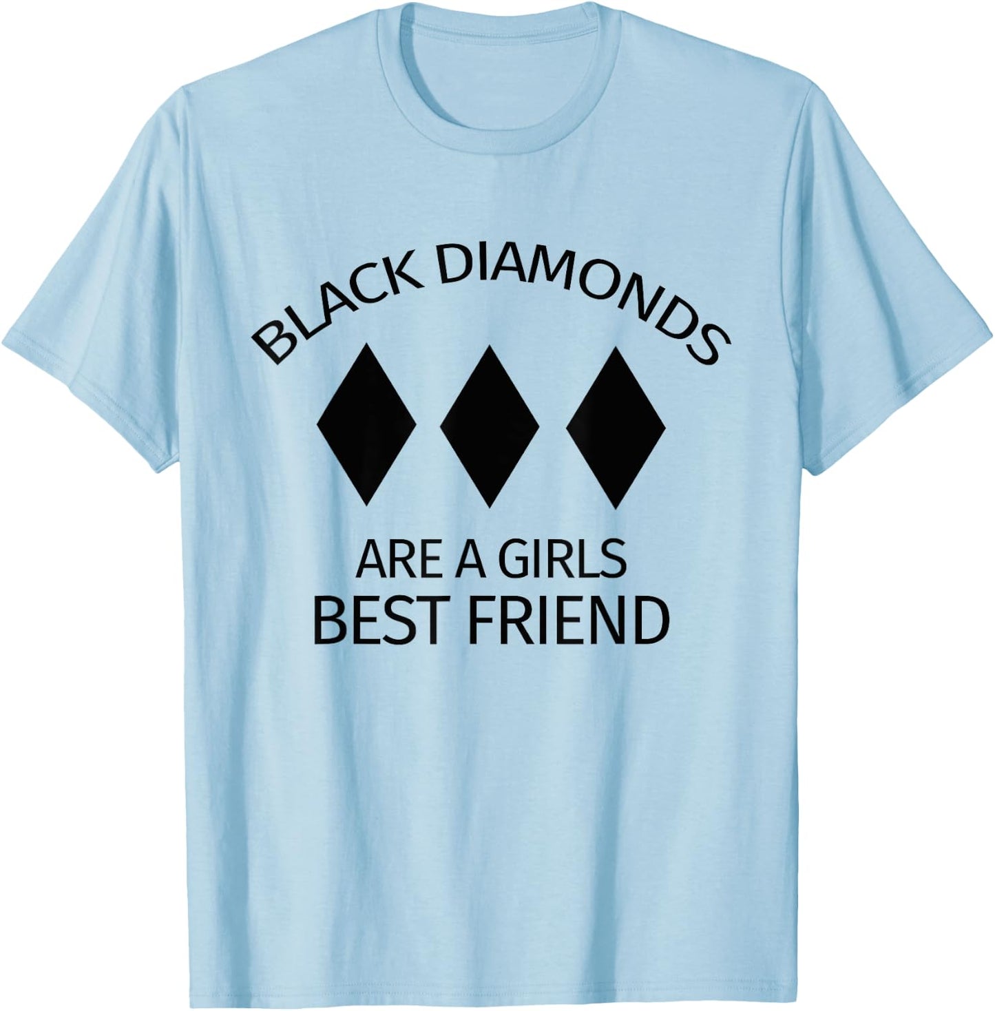 Black Diamonds Are A Girls Best Friend - Skiing & Skier T-Shirt - T-Shirt | Light Blue