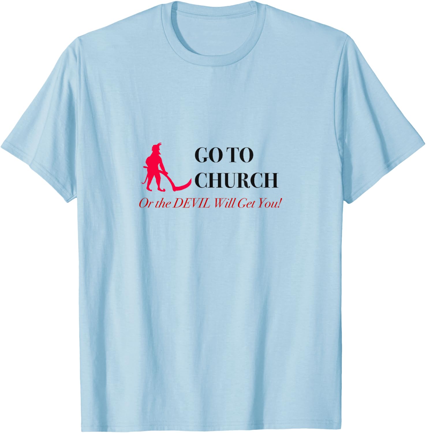 Go to Church or the Devil Will Get You Meme T-Shirt - T-Shirt | Light Blue