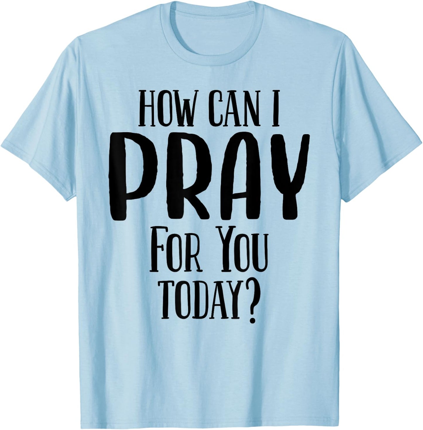 How Can I Pray For You Today Men & Women Christian T-Shirt - T-Shirt | Light Blue