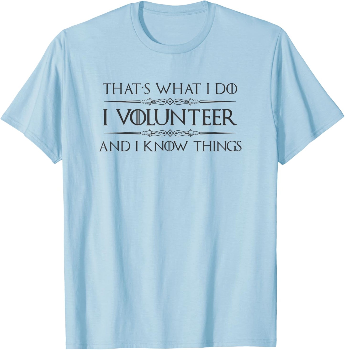 Volunteer Appreciation Gifts - I Volunteer & I Know Things T-Shirt - T-Shirt | Light Blue