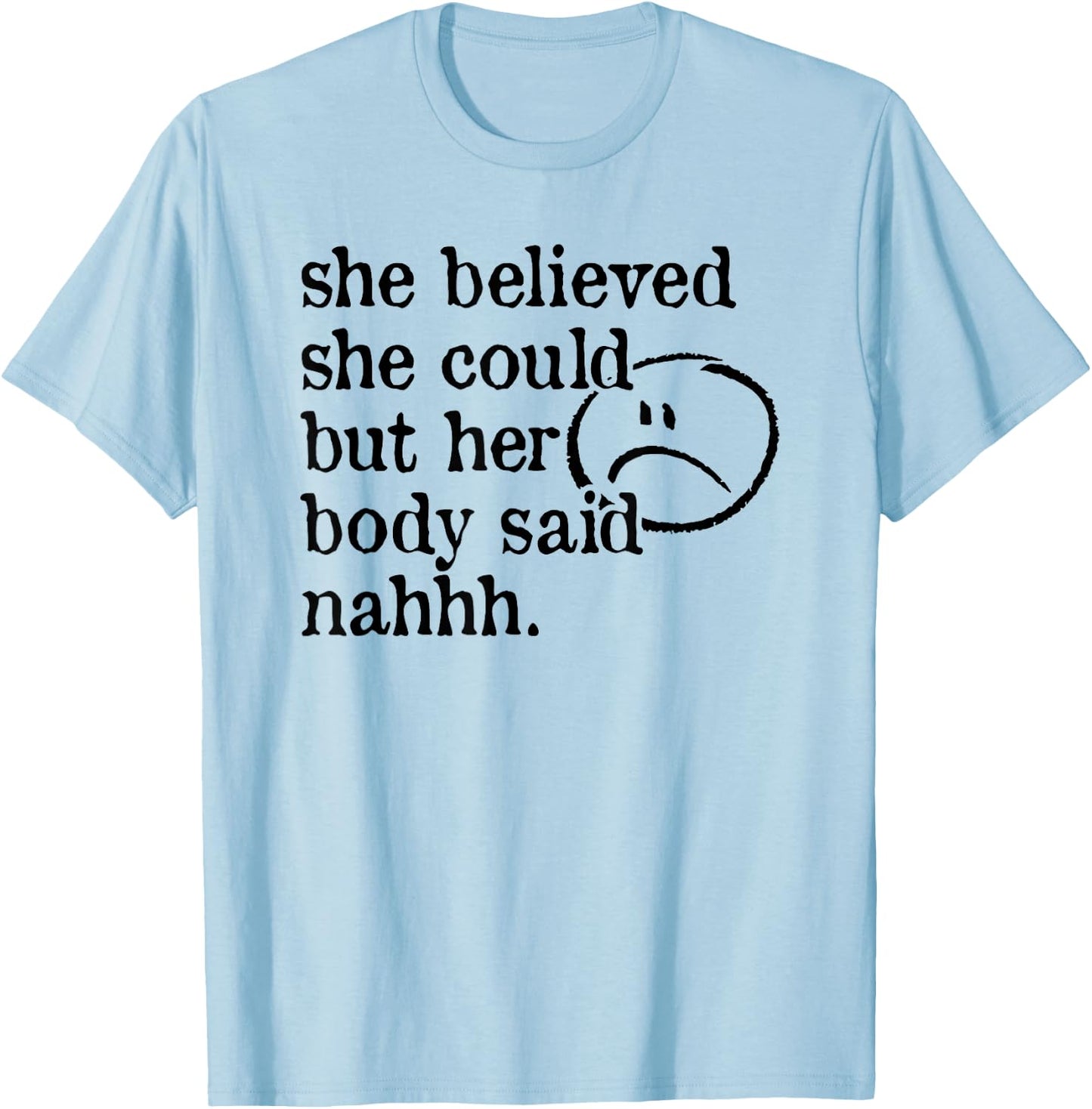She Believed She Could but Her Body Said Nah T-Shirt - T-Shirt | Light Blue