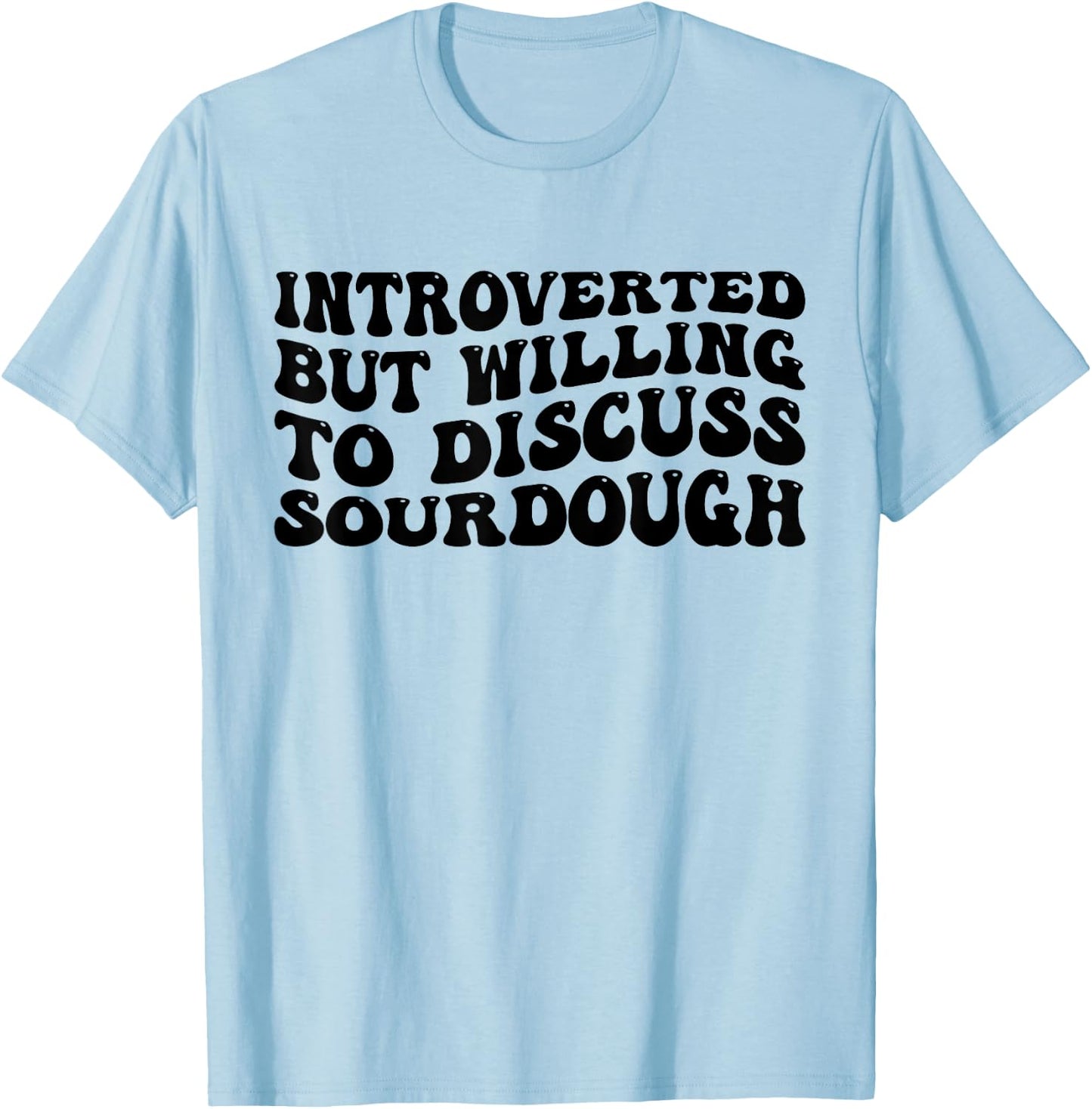 Sourdough Bread Lover Introverted But Willing Funny T-Shirt - T-Shirt | Light Blue