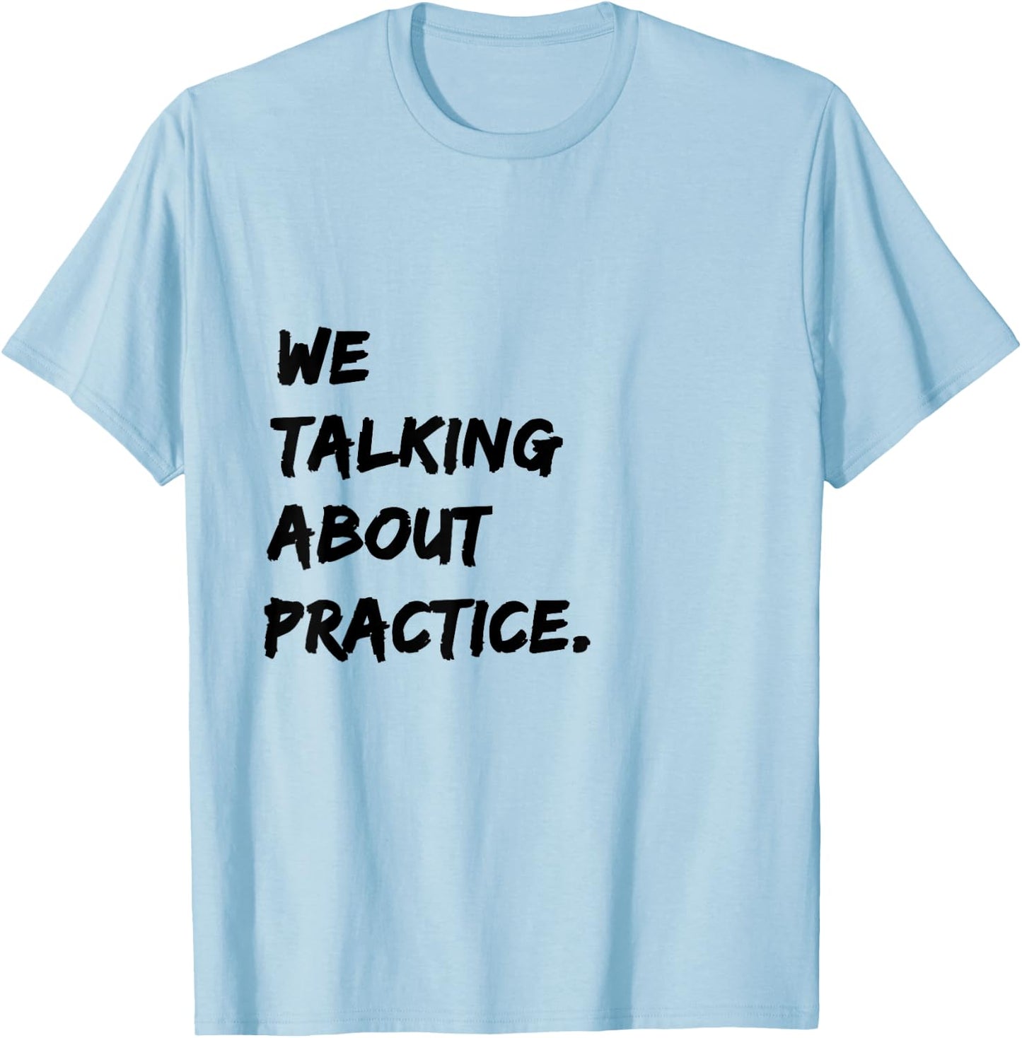 We Talking About Practice T-Shirt - T-Shirt | Light Blue
