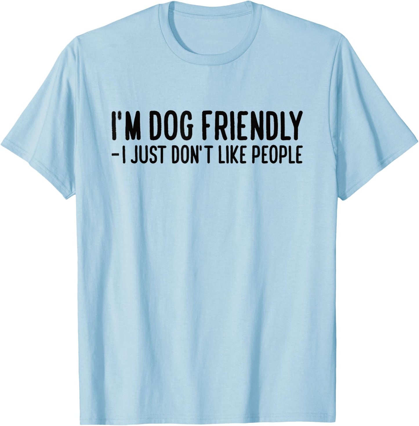 I'm Dog Friendly - I Just Don't Like People Men Women T-Shirt - T-Shirt | Light Blue