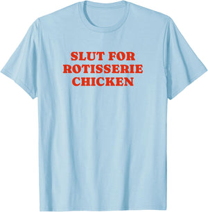 Slut For Rotisserie Chicken - Funny Gag Gift T-Shirt - T-Shirt | Light Blue