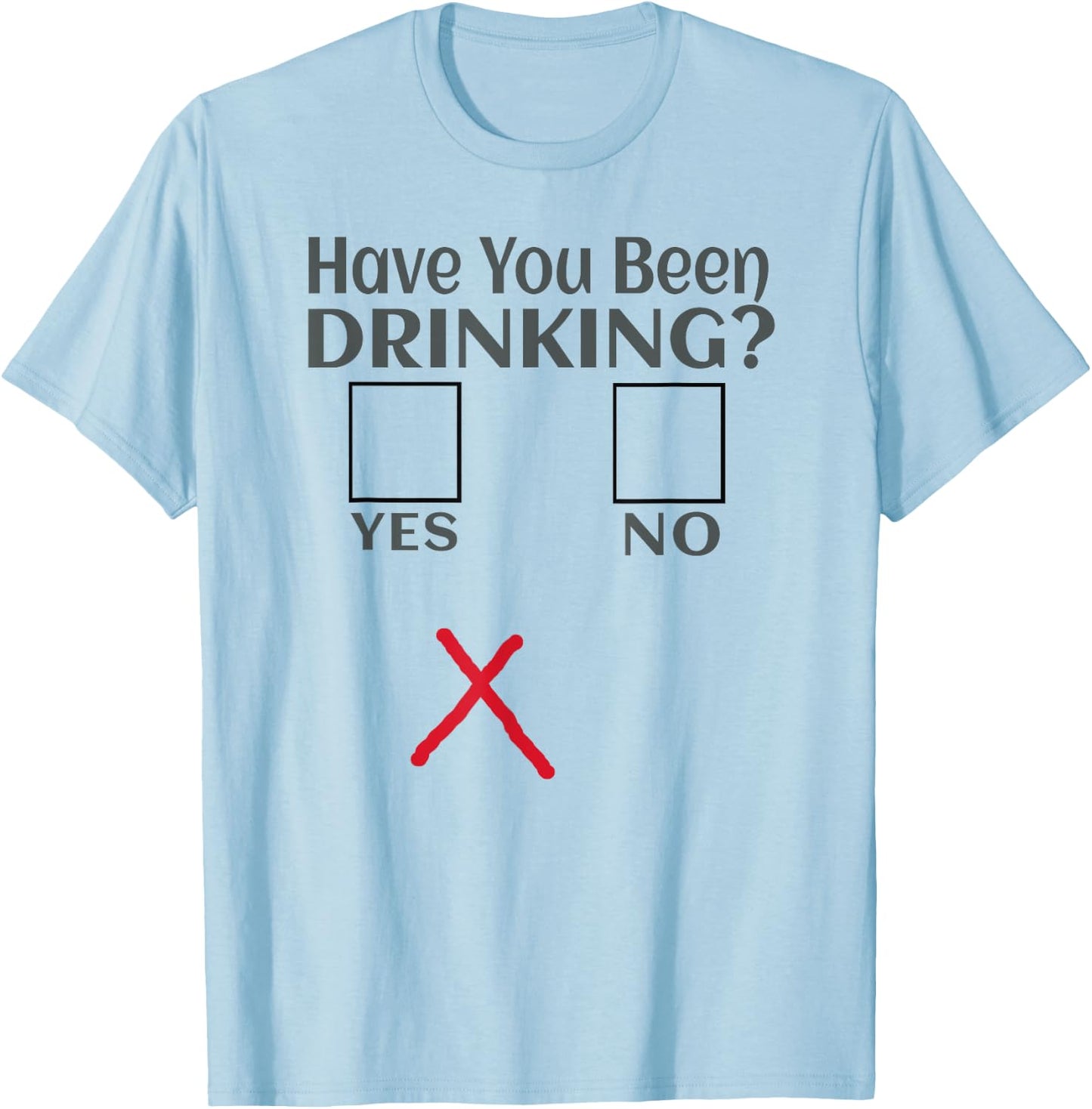 Have You Been Drinking? Funny Beer Drinkin Party, Bar Crawl T-Shirt - T-Shirt | Light Blue