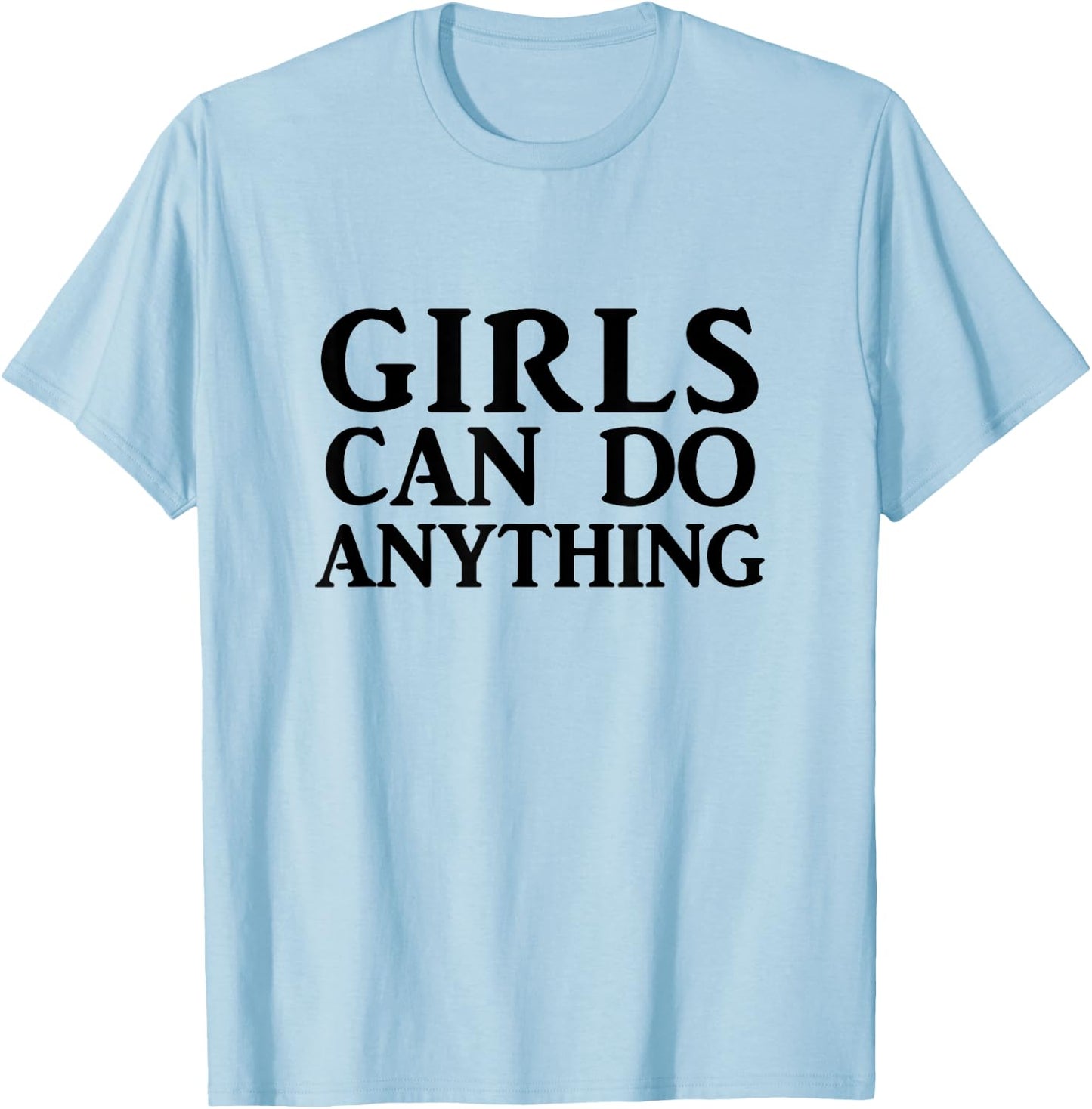 Girls Can Do Anything T Shirt, Feminist Shirt, Feminism T-Shirt - T-Shirt | Light Blue