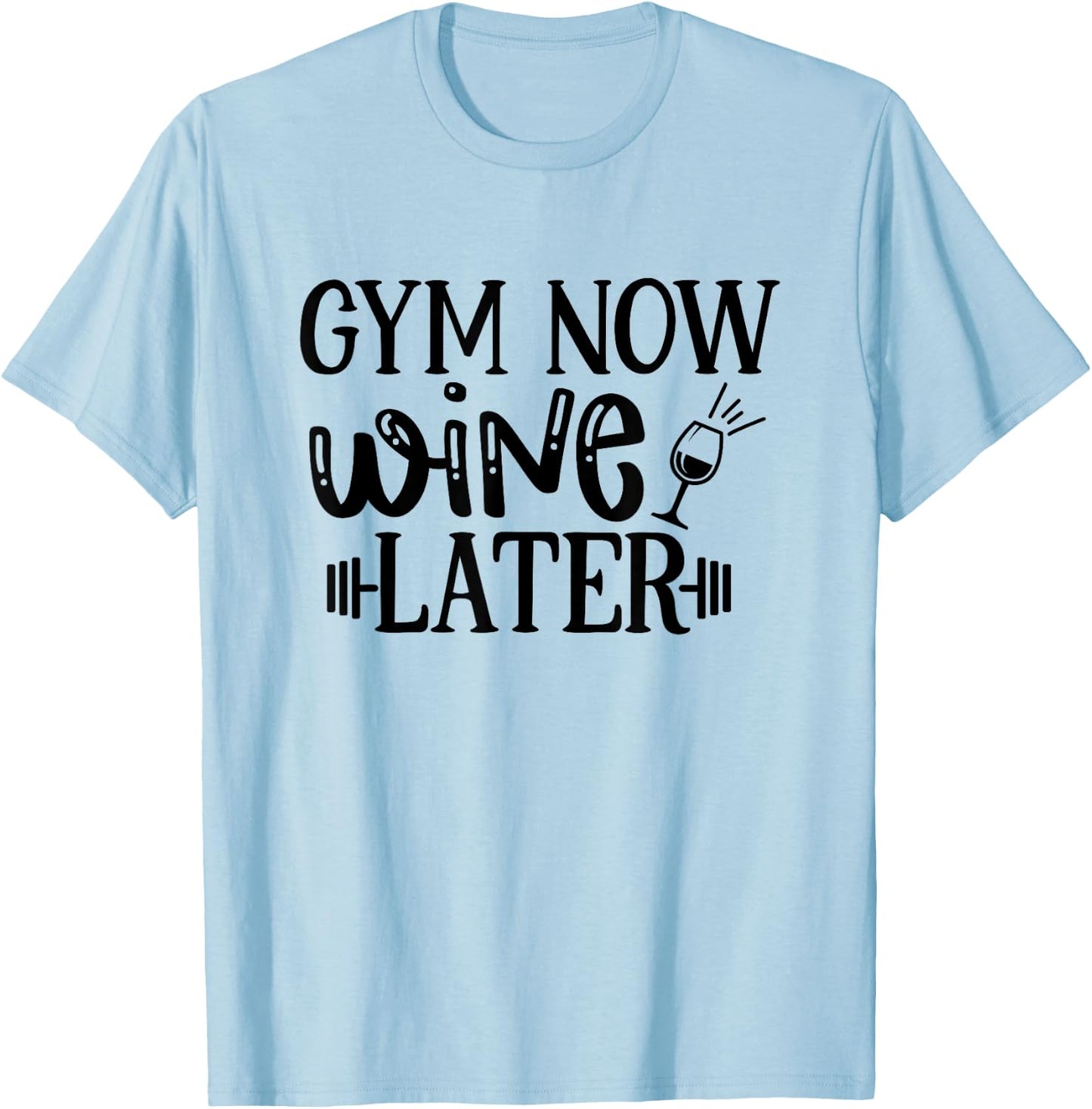 Gym Now Wine Later Workout Exercise Funny T-Shirt - T-Shirt | Light Blue