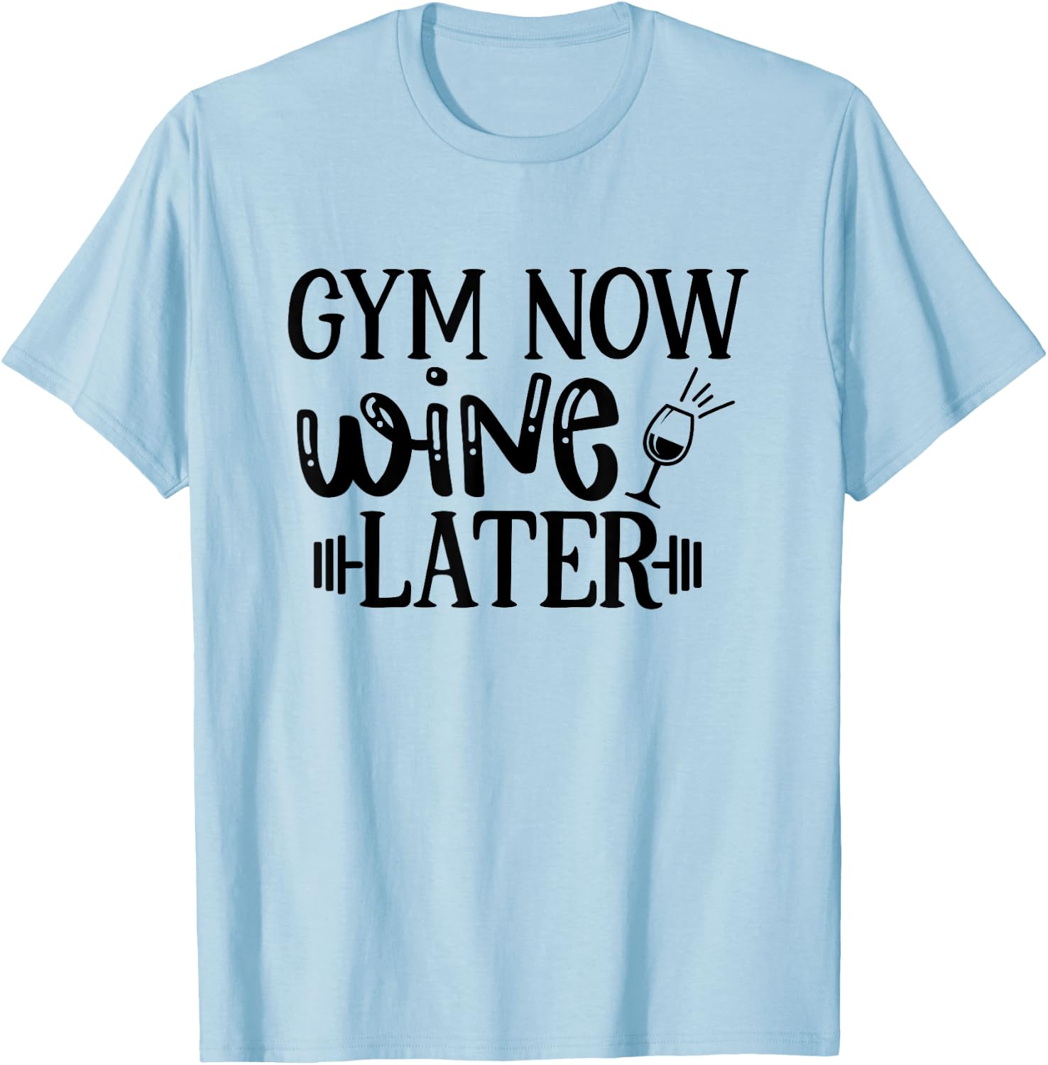 Gym Now Wine Later Workout Exercise Funny T-Shirt - T-Shirt | Light Blue