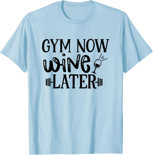 Gym Now Wine Later Workout Exercise Funny T-Shirt - T-Shirt | Light Blue