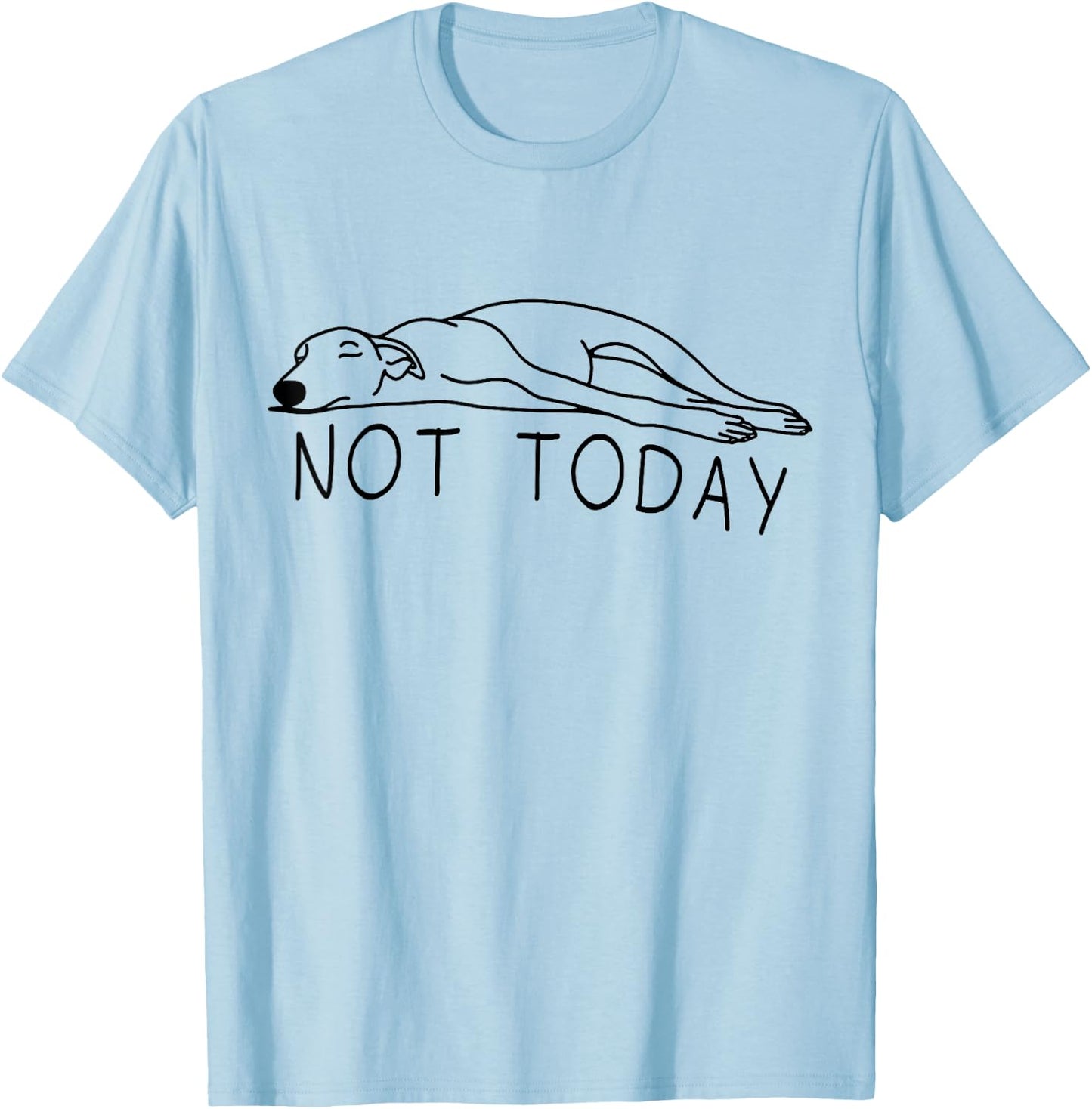 Greyhound Not Today Funny Sighthound Greyhound Mom T-Shirt - T-Shirt | Light Blue