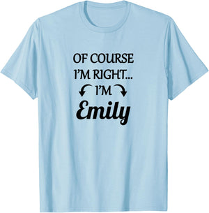 of Course I'm Right - I'm Emily | Funny Name Gift T-Shirt - T-Shirt | Light Blue