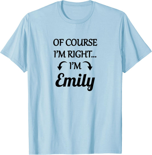 of Course I'm Right - I'm Emily | Funny Name Gift T-Shirt - T-Shirt | Light Blue