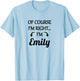 of Course I'm Right - I'm Emily | Funny Name Gift T-Shirt - T-Shirt | Light Blue