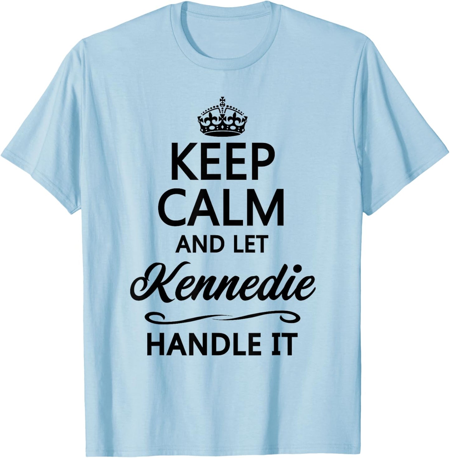 KEEP CALM AND LET KENNEDIE Handle It | Funny Name Gift T-Shirt - T-Shirt | Light Blue