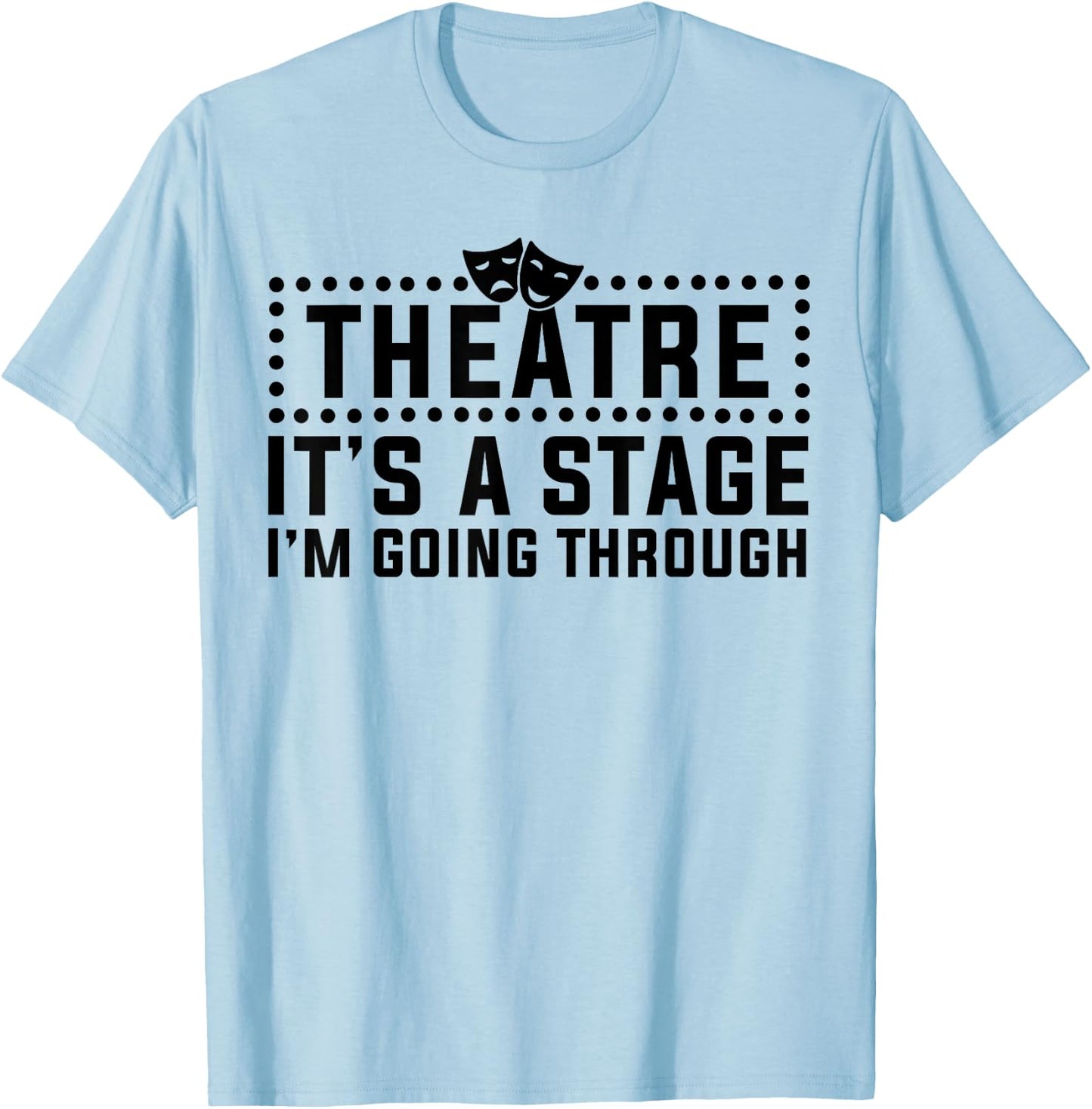 Theatre Actor Broadway Musical Theater Nerd Thespian T-Shirt - T-Shirt | Light Blue