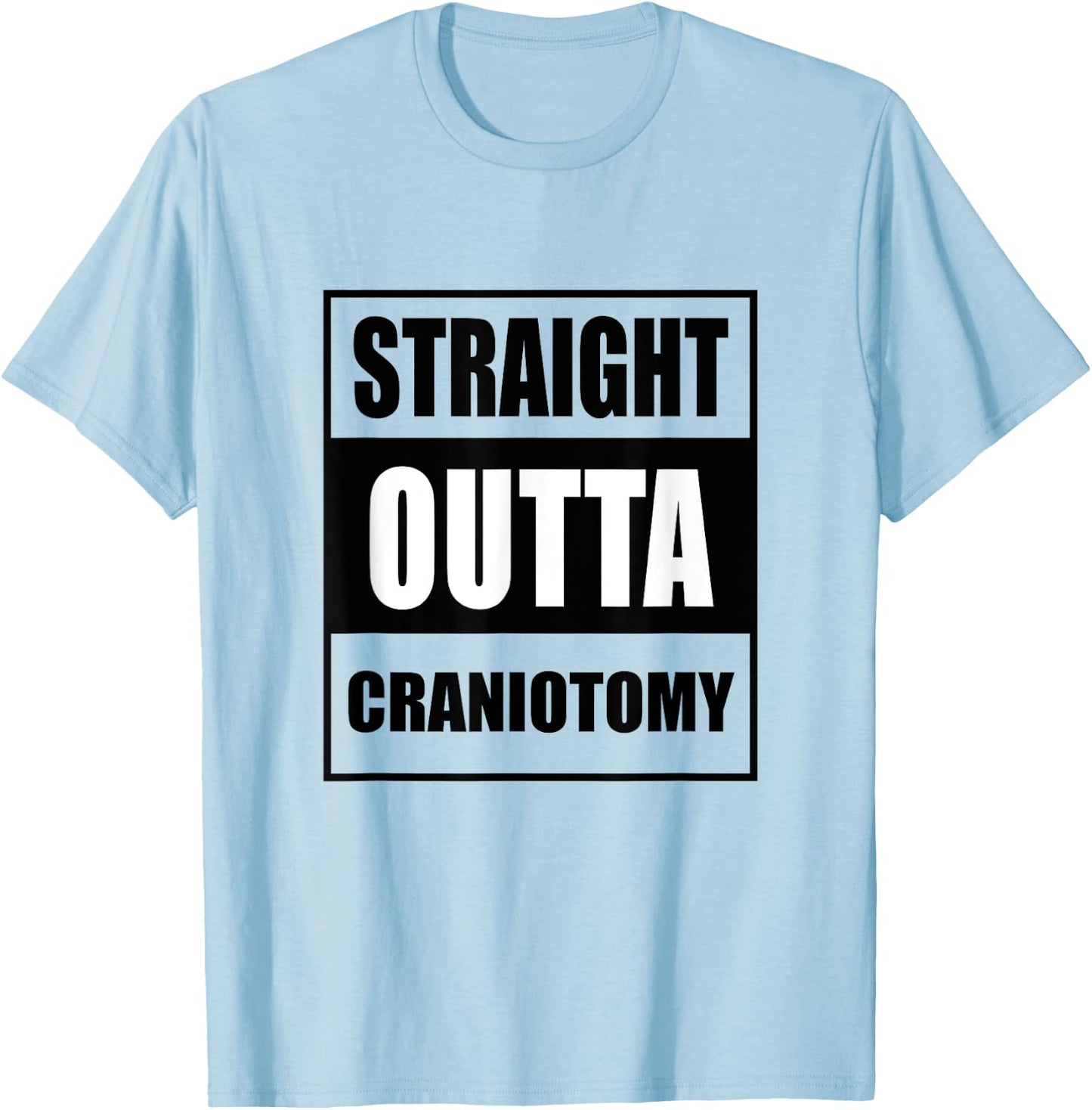 Straight Outta Craniotomy Get Well Soon Recovery T-Shirt - T-Shirt | Light Blue