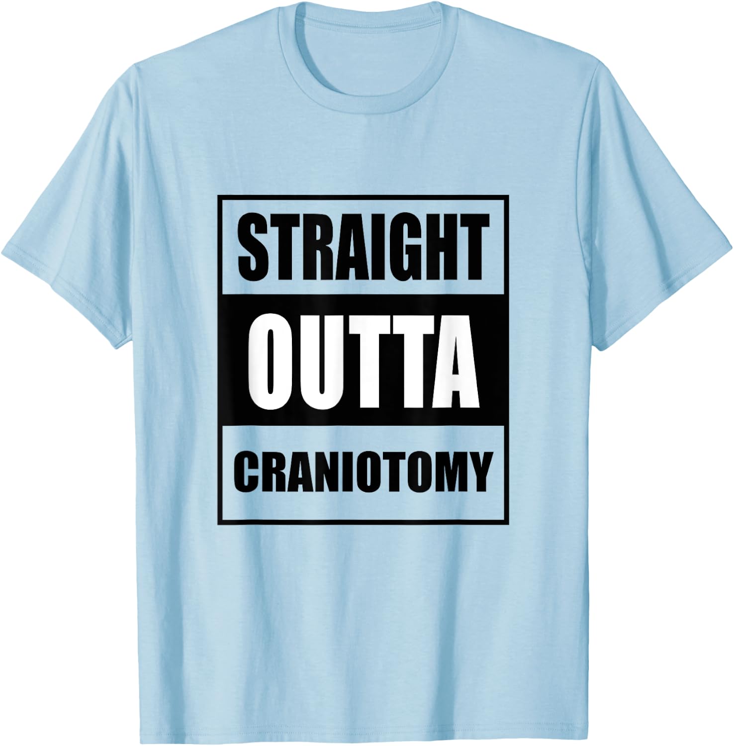 Straight Outta Craniotomy Get Well Soon Recovery T-Shirt - T-Shirt | Light Blue