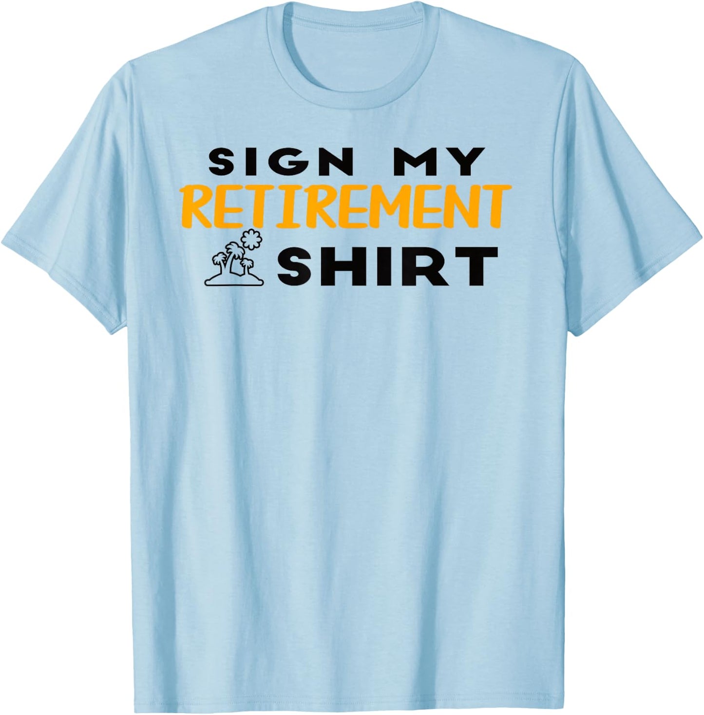 Humor Graphic Retired Design Men Funny Retirement T-Shirt - T-Shirt | Light Blue