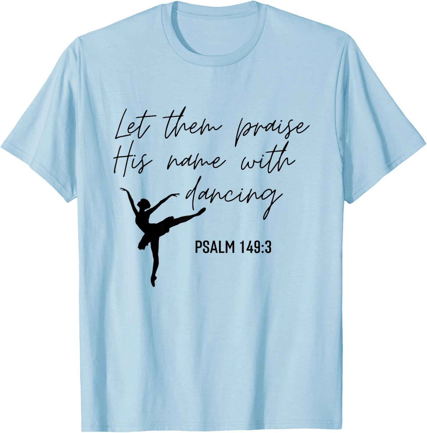 Let Them Praise His Name with Dancing Christian Ballet Dance T-Shirt - T-Shirt | Light Blue
