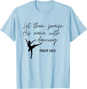 Let Them Praise His Name with Dancing Christian Ballet Dance T-Shirt - T-Shirt | Light Blue