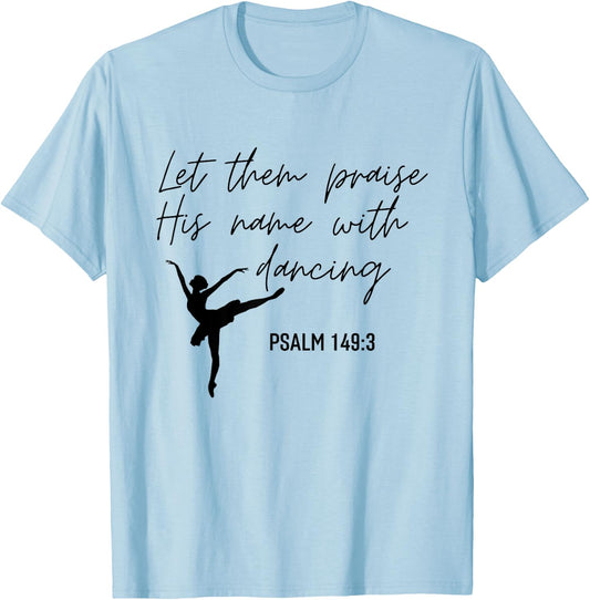 Let Them Praise His Name with Dancing Christian Ballet Dance T-Shirt - T-Shirt | Light Blue