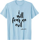 I Will Fear No Evil Psalm 23:4 Bible Verse Scripture T-Shirt - T-Shirt | Light Blue