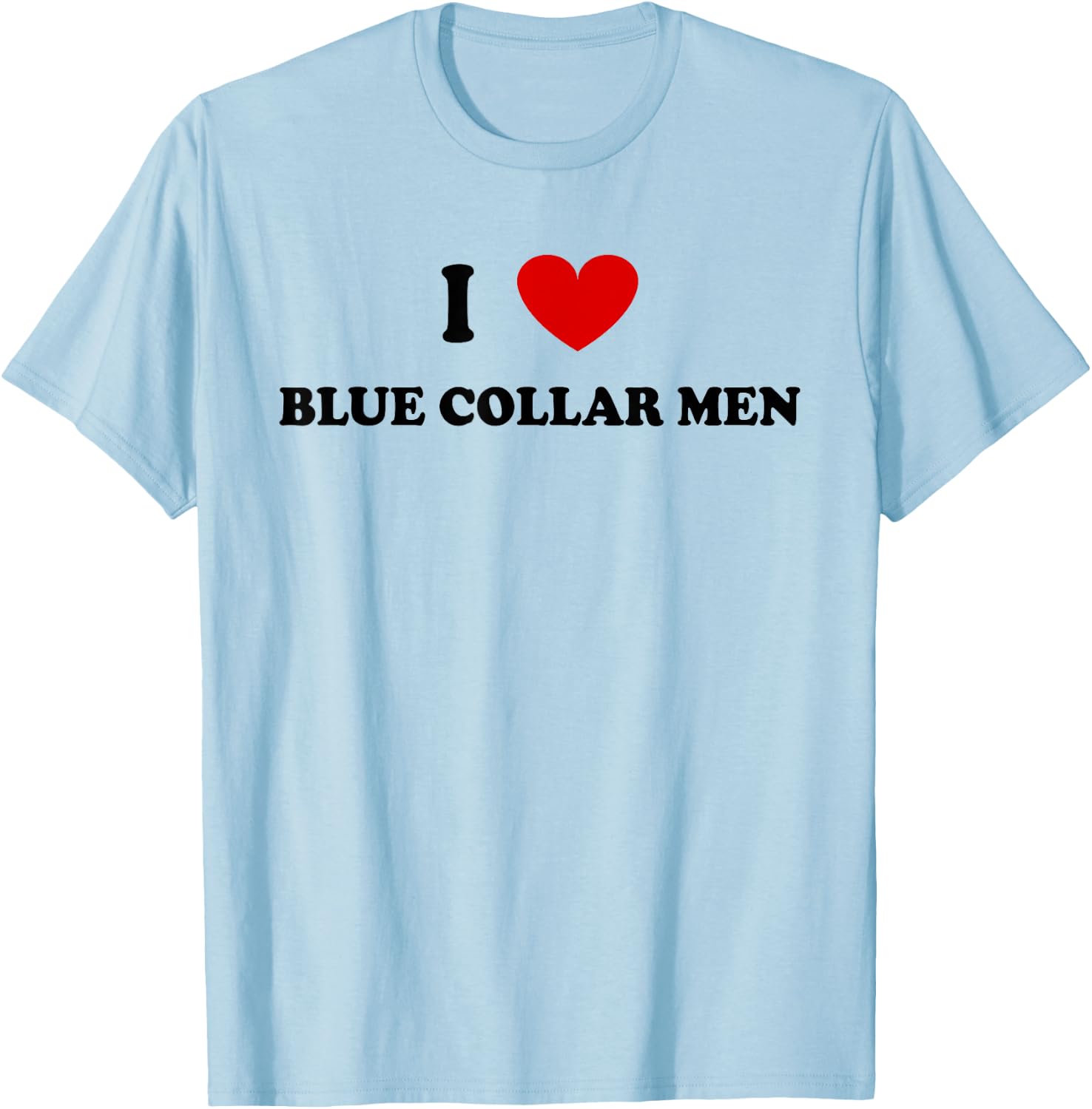 I Love Blue Collar Men Shirt I Love Blue Collar Men T-Shirt - T-Shirt | Light Blue