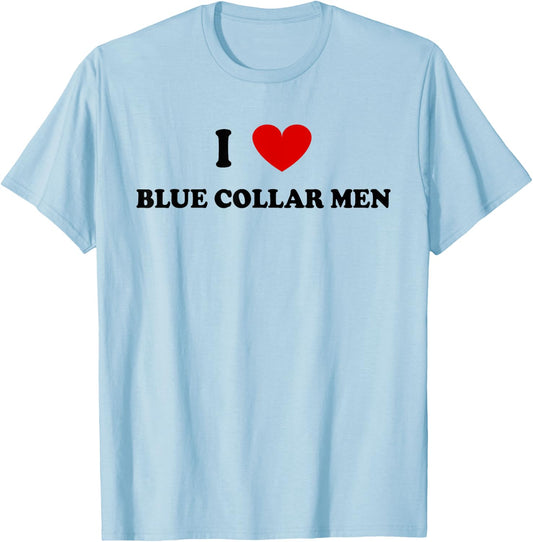 I Love Blue Collar Men Shirt I Love Blue Collar Men T-Shirt - T-Shirt | Light Blue
