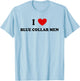 I Love Blue Collar Men Shirt I Love Blue Collar Men T-Shirt - T-Shirt | Light Blue