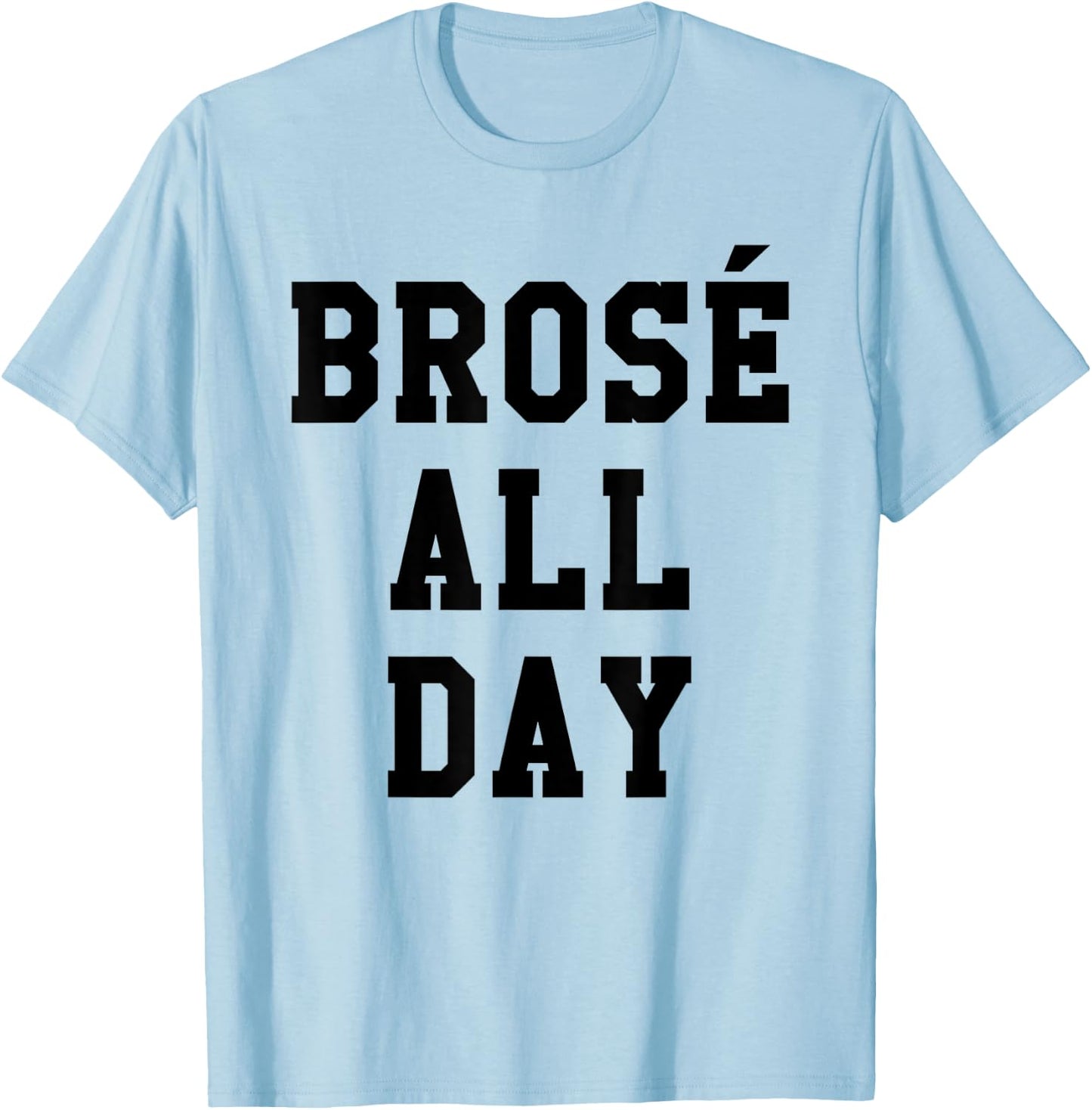 Brose All Day Funny Bro Rose Wine Drinking Gift T-Shirt - T-Shirt | Light Blue