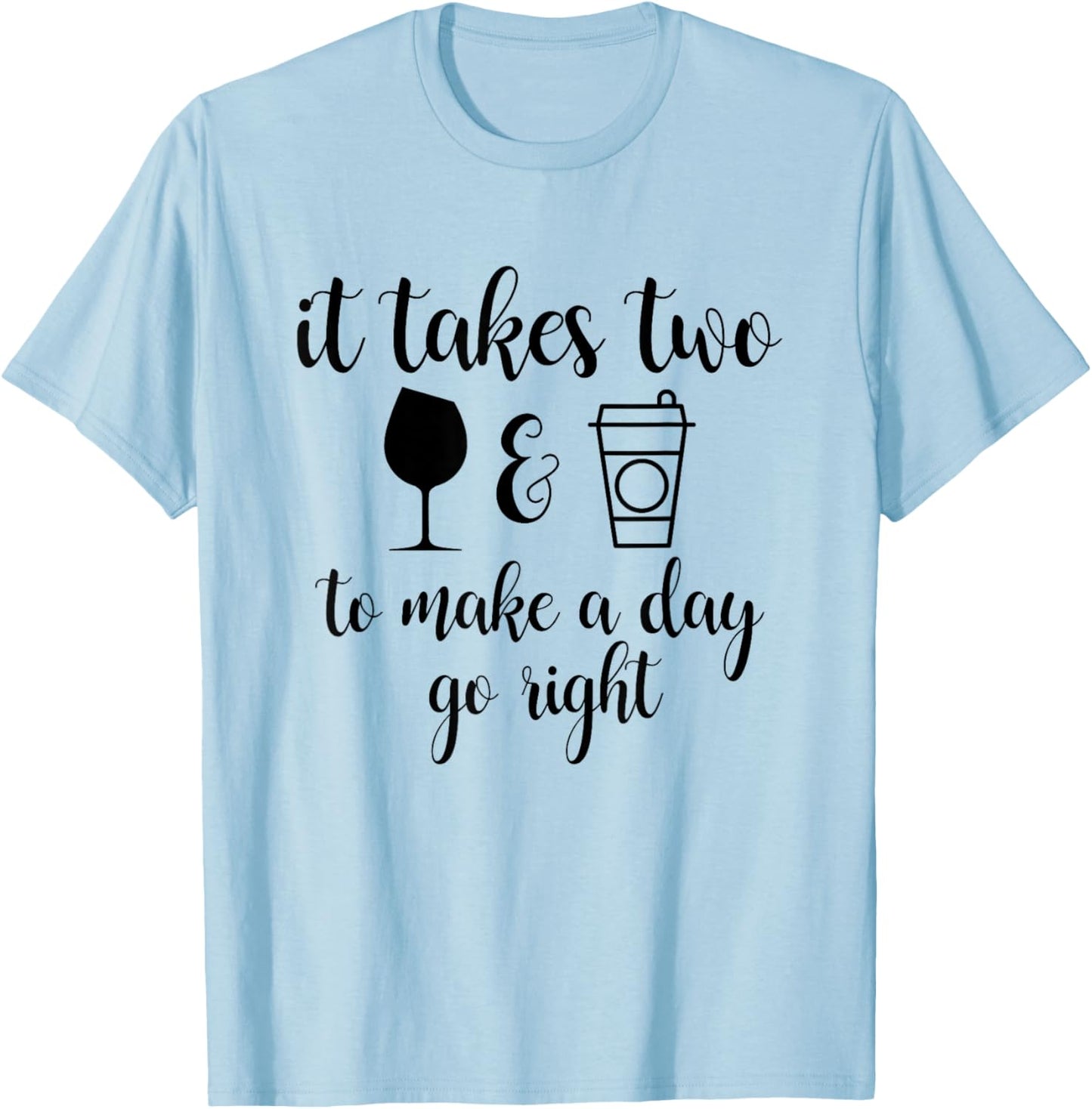 It Takes Two To Make A Day Go Right Funny T-Shirt - T-Shirt | Light Blue