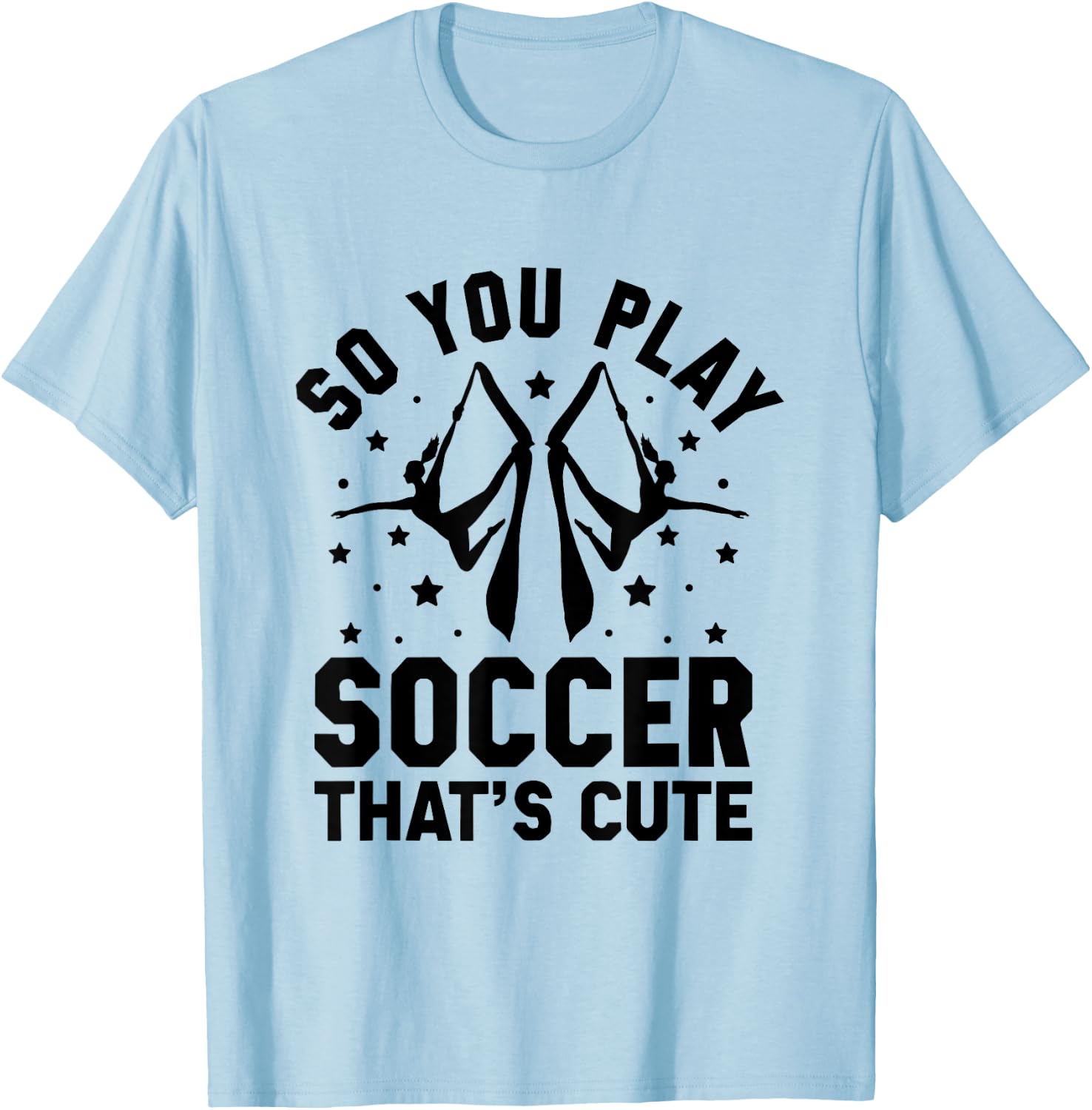 So You Play Soccer That's Cute Aerial Silk Yoga Aerialist T-Shirt - T-Shirt | Light Blue
