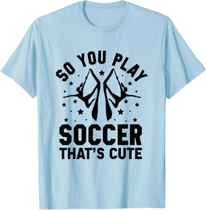So You Play Soccer That's Cute Aerial Silk Yoga Aerialist T-Shirt - T-Shirt | Light Blue