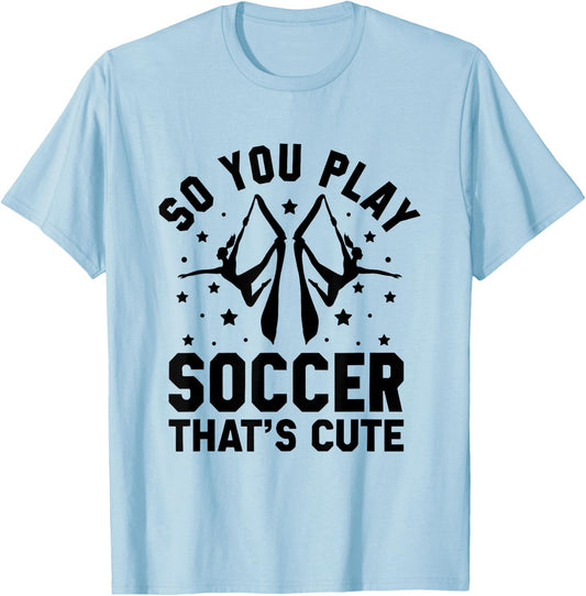 So You Play Soccer That's Cute Aerial Silk Yoga Aerialist T-Shirt - T-Shirt | Light Blue